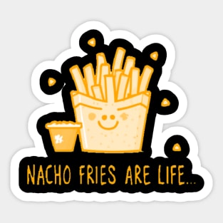 Nacho Fries Are Life Sticker